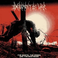 Excrement Of War – The Waste, The Greed And The Bodybags